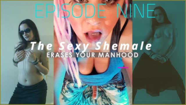 Episode The Sexy Shemale Erases Your Manhood The Shemale Is Me