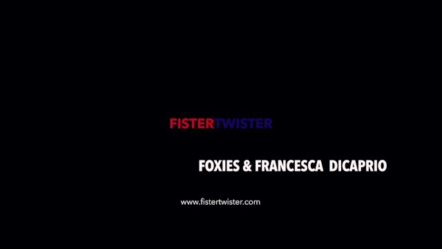 FisterTwister - Francesca DiCaprio and Foxie