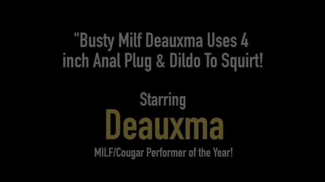 Busty Milf Deauxma Uses 4 inch Anal Plug & Dildo To Squirt! 2