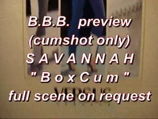 Bbb Preview: Savannah Boxcum (Cumshot Only)