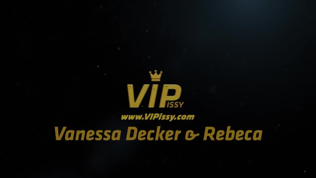 Vipissy - Rebeca and Vanessa - Vanessa Decker