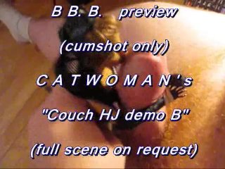 B.b.b. Preview: Catwoman Couch Hj Demo B (Cumshot Only