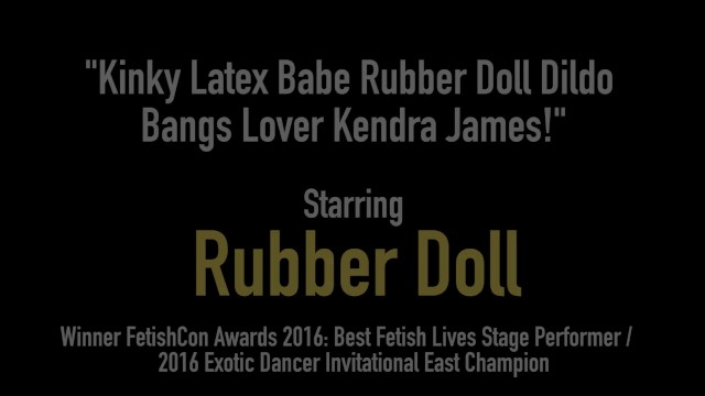 Kinky Latex Babe Rubber Doll Dildo Bangs Lover Kendra James! - Kendra James, RubberDoll