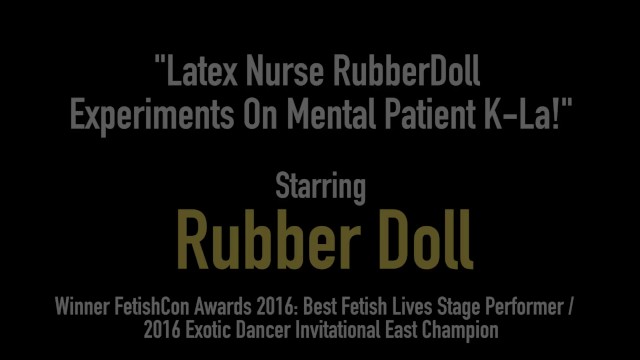 Latex Nurse RubberDoll Experiments On Mental Patient K-La! - RubberDoll