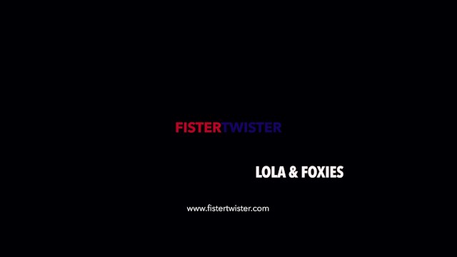 Fistertwister - Lola Foxie - Fist Fuck