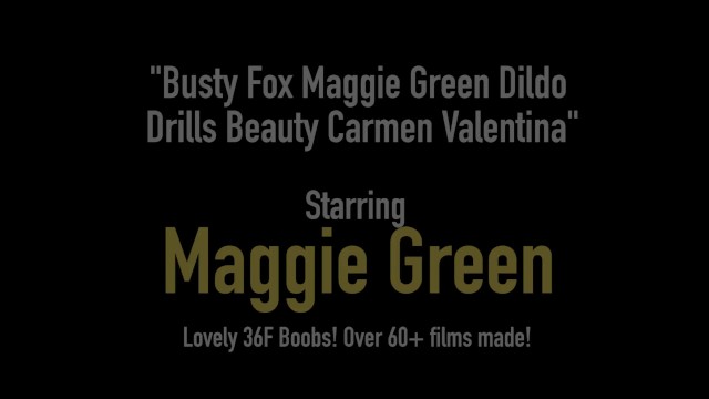 Busty Fox Maggie Green Dildo Drills Beauty Carmen Valentina - Carmen Valentina, Maggie Green