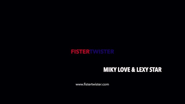 Fistertwister - Miky Love gets her pussy stretched and fisted - Lexy Star, Miky Love