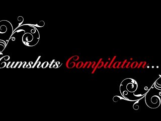 Cumshots Compilation…
