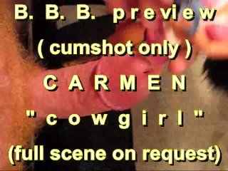 B.b.b. Preview: Carmen Cowgirl (Cumshot Only) With Slomo