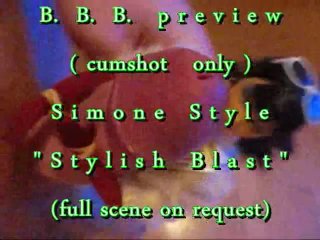 B.b.b. Preview: Simone Style Stylish Blast (Cumshot Only With Slomo)