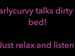 Relax and listen while Carlycurvy talks dirty from her bed