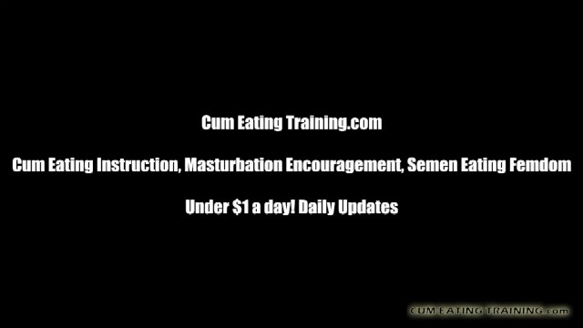 Cum Eating And CEI Femdom Training