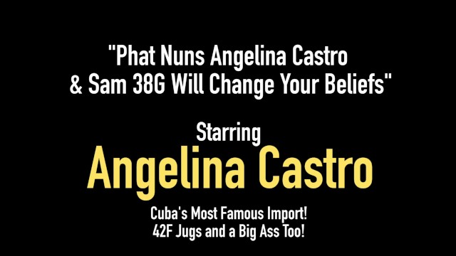 Phat Nuns Angelina Castro  - Angelina Castro, Samantha 38g