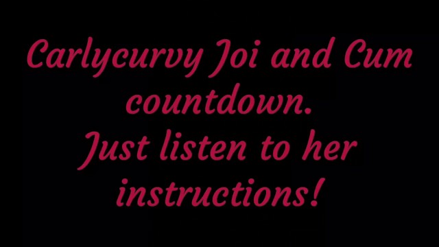 Listen to Carlycurvy Give you JOI and Cum Countdown Instructions