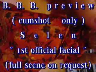 B.b.b. Preview: Selen's 1St Official Facial (Cumshot Only)