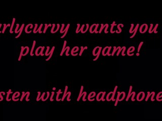 Carlycurvy wants you to listen and playher game!