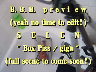 B.b.b.preview: Selen 'S Box Piss (Full Scene On It's Way!)