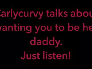 Carlycurvy talks about_wanting you to be her daddy. Just listen video!