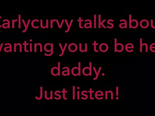 Carlycurvy talks_about wanting you to be her daddy. Justlisten video!