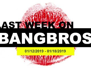 Videos That Appeared On Bangbros From Jan 12Th - Jan 18Th, 2019!