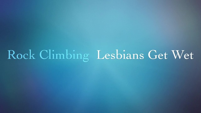 Rock Climbing Lesbians - Christy Love, Sofie Marie