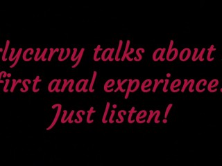 Carlycurvy talks about her first anal_experience! Just listen!
