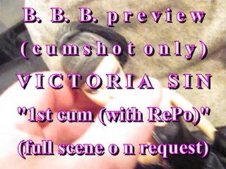 B.b.b.preview Victoria Sin 1St Cum(With Repo)(Cumshot Only) Avi No Slomo
