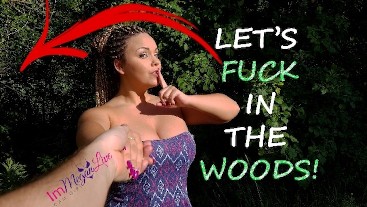 Let's FUCK in the WOODS!