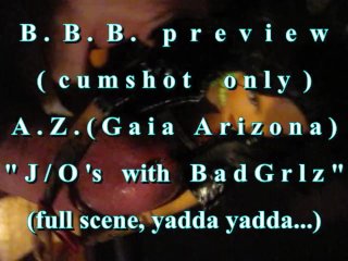 B.b.b.preview: Az (Gaia Arizona) J/O'S With Bad Grlz(Cumshot Only)Avi Nosl