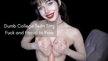 Dumb College Teen Titty Fuck and Facial to Pass