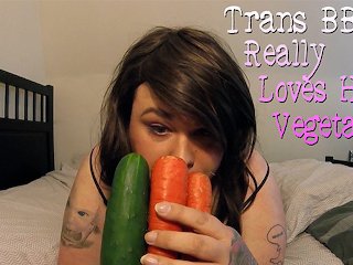 Trans Bbw Really Loves Her Vegetables