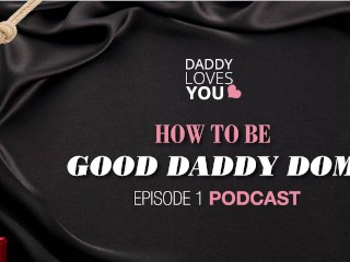 ROLEPLAY Daddy Loves You Podcast HOWTO BE A GOOD DADDYDOM!