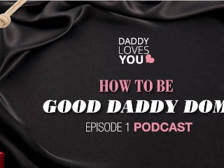 ROLEPLAY Daddy Loves YouPodcast HOW TO BE A GOOD DADDY_DOM!