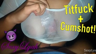 Amateur Titfucking In Wet Shirt Until Cumshot Into Big Tits