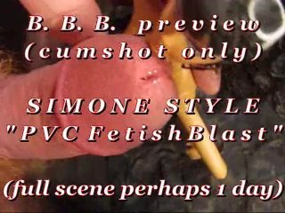 B.b.b.preview: Simone Style Pvc Fetish Blast(Cum Only) Wmv With Slomo
