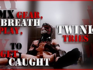 Mx Gear, Breath Play, Twink Tries To Get Caught