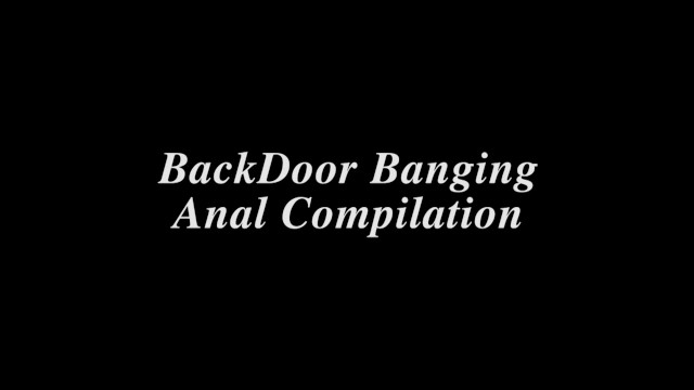 BackDoor Banging Anal Compilation 9