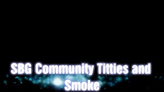 SBG Community Titties and Smoking