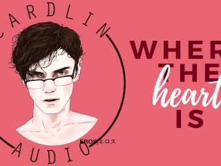 Where The Heart Is [Male Voice,Romantic, Sensual Sex, Real Orgasm]