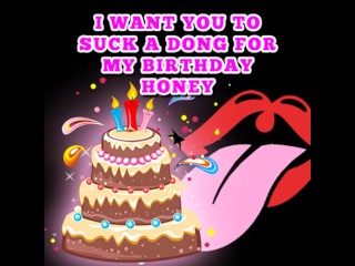 I want you to suck a Dong for my Birthday_Honey