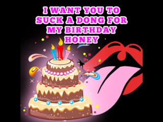 I want you_to suck a Dong for my BirthdayHoney