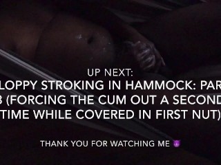 Sloppy Stroking in Hammock: Part 2 (Powerful 1st Orgasmw/ 2-Hands)
