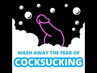 Wash Away The Fear Of Cock Sucking
