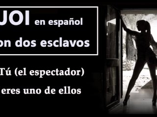 Joi En Español Con Dos Esclavos. Tú Serás Uno De Ellos, Prepárate Para…