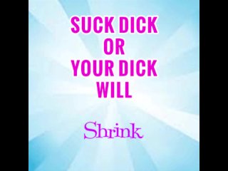 Suck 1 Dick a WeekOr Yours Will_Shrink