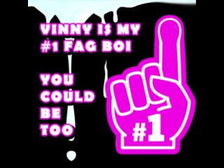 Vinny is my number one Fag Boi_you should_be too