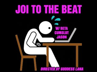 Joi To The Beat With Beta Cumslut Jason