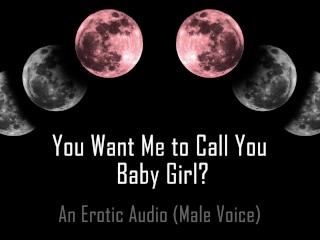 You Want_Me to Call_You… Baby Girl? [Erotic Audio] [DD/lg]