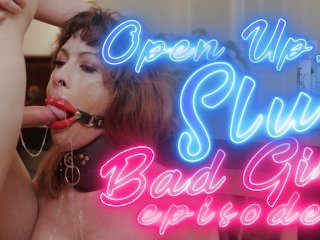 Open Up, Slut (Bad Girl Episode 1) W/Aubrey Leigh & Sofia Bun