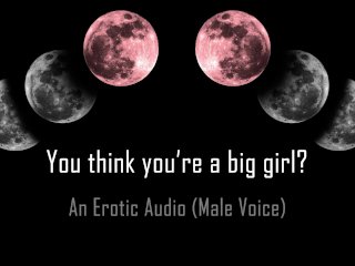 You Think_You're a BigGirl? [Erotic Audio]